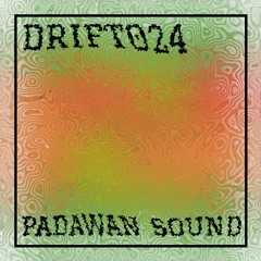 DRIFT 024: Padawan Sound