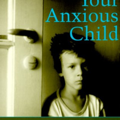 Get KINDLE ✓ Helping Your Anxious Child: A Step-By-Step Guide for Parents by  Sue Spe