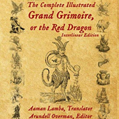 GET EBOOK 📗 The Complete Illustrated Grand Grimoire, Or The Red Dragon: Interlinear