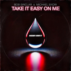 Bob Sinclar - Take It Easy on Me (NOIR MAT Remix)