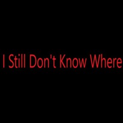 I Still Don't Know Where | Prod. By False Ego