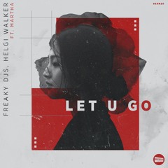 Freaky DJs - Helgi Walker Ft. Martha - Let You Go [Free Download]