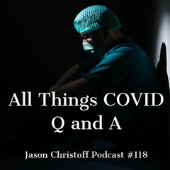 Podcast #118 - Jason Christoff - All Things COVID Q and A