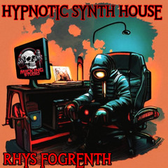 HYPNOTIC SYNTH HOUSE - RHYS FOGRENTH