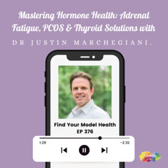 #376 Mastering Hormone Health: Adrenal Fatigue, PCOS & Thyroid Solutions with Dr Justin Marchegiani.
