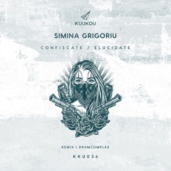 KKU036 - Simina Grigoriu  - Confiscate (Drumcomplex Remix)