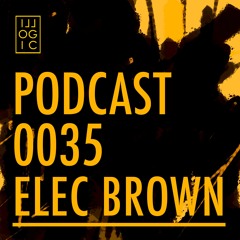 Illogic Radio Podcast 035 | Elec Brown