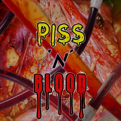 PISS 'N' BLOOD