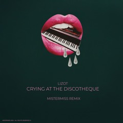 Lizot - Crying At The Discoteque (MISTERMISS REMIX)