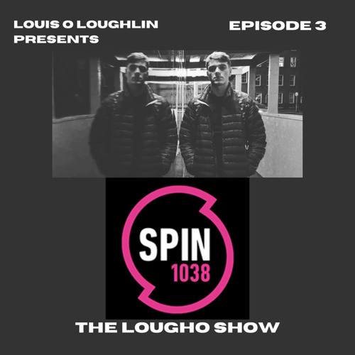 The Lougho Show - Episode 3 (Spin 1038 Guest Mix)