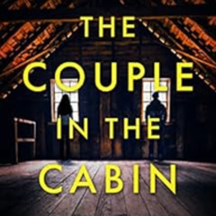 Get PDF 💜 The Couple In The Cabin: A gripping psychological thriller with several sh