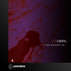 Premiere: 1MRN - It Lies Beneath Us - Keep Thinking Music