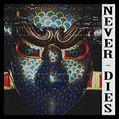 Never Dies (ft. K1NG Noh)