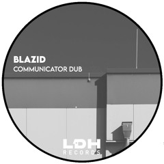 BLAZID - COMMUNICATOR DUB [LDHF] (FREE DL)