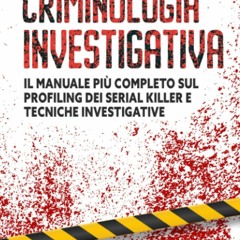{DOWNLOAD} 📖 Criminologia Investigativa: Il Manuale più Completo sul Profiling dei Serial Killer e
