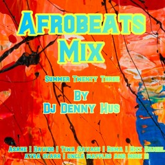 Afrobeats Mix Summer 23 by DJ DENNY HUS ft ASAKE | DAVIDO | AYRA STARR | REMA | UNCLE WAFFLES