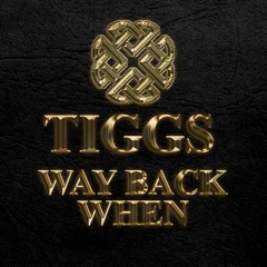 TIGGS - WAY BACK WHEN