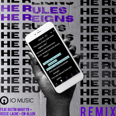 He Rules He Reigns (Remix) [feat. Justin Martyr, Reece Lache & CW Allen]