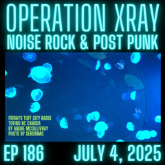 Operation XRAY EP 186 - July 4, 2025