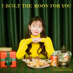 I Built the Moon for You