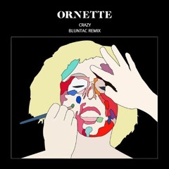 Ornette - Crazy (Bluntac Remix) [Free Download]