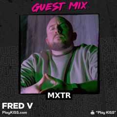 MXTR - Kiss FM - Fred V Guest Mix - 28/11/25