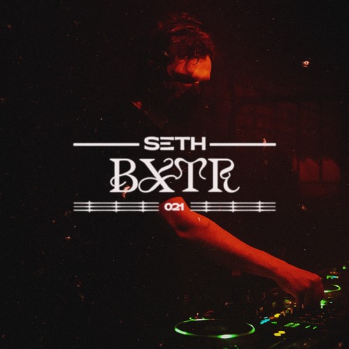 SETH PODCAST 021 I BXTR