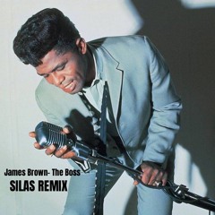 The Boss- James Brown- (SILAS REMIX)