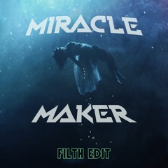 Miracle Maker (FILTH EDIT) *FREE DOWNLOAD*