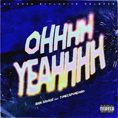 Bam Savage F. ToneCaponeOhio - Ohhhh Yeaaaa [DJ SHON]