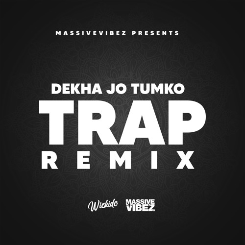 Dekha Jo Tumko [Wickidc Trap Remix]