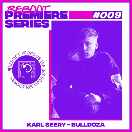Reboot Weekly Premiere: Karl Seery - Bulldoza (Free Download)