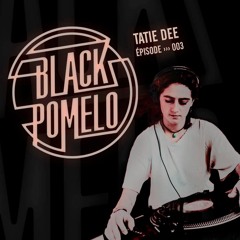 Black Pomelo Music Show - Episode 003 - Mixed by Tatie Dee