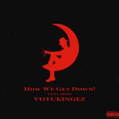 How We Get Down! (OG VERSION) (Prod. @Justcashe)