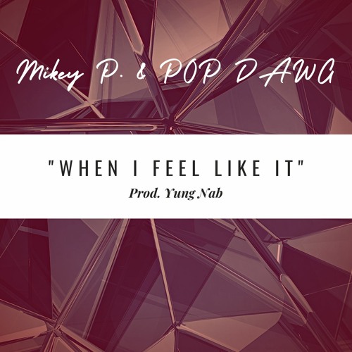 When I Feel Like It feat. POP DAWG (Prod. Yung Nab)