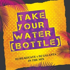 Take your water (Bottle) Bilkouaye x Galanta vol.1