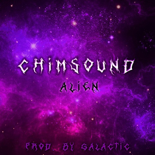 alien - *CHIMSOUND* w/ Galactic [spacesound]