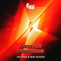 Joey Riot & Mike Reverie - Another Dimension (Electric Fox)