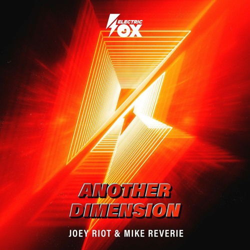 Joey Riot & Mike Reverie - Another Dimension (Electric Fox)