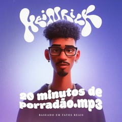 HEINRICK - 20MIN DE PORRADÃO.MP3