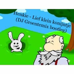 Henkie - Lief Klein Konijntje (DJ Groentemix Bootleg) [KOPEN = FREE DOWNLOAD]