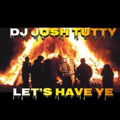 Let's Have Ye - Josh Tutty