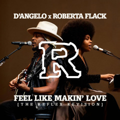 D'Angelo x Roberta Flack - Feel Like Makin' Love [The Reflex Revision] FREE D/L
