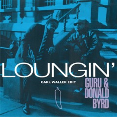 Guru & Donald Byrd - Loungin' (Carl Waller Edit)