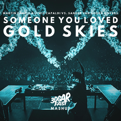 Someone You Loved (Martin Garrix Remix) x Gold Skies (3DGARFAST MASHUP) - Martin Garrix, Sander van Doorn, DVBBS feat. Aleesia vs. Lewis Capaldi