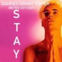 JUSTIN BEIBER STAY (RETRO CITY EDIT) DAHDEE/GRANT FISHER EDIT