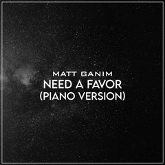 Need A Favor (Piano Version) - Matt Ganim