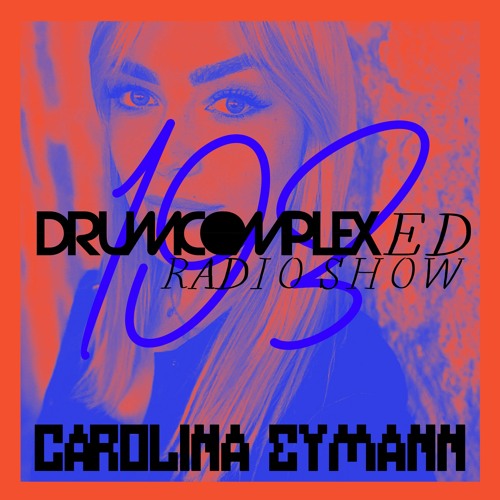 Drumcomplexed Radio Show 193 | Carolina Eymann