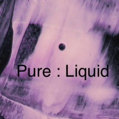 Pure Liquid VI - Impression