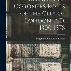 kindle👌 Calendar of Coroners Rolls of the City of London, A.D. 1300-1378